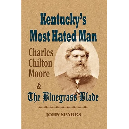 Kentucky's Most Hated Man: Charles Chilton Moore and the Bluegrass Blade - Paperback