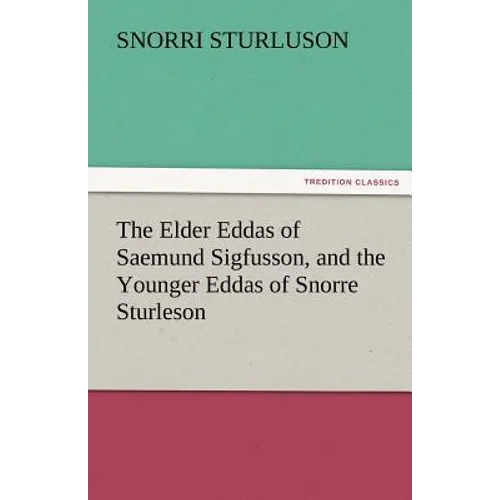 The Elder Eddas of Saemund Sigfusson, and the Younger Eddas of Snorre Sturleson - Paperback
