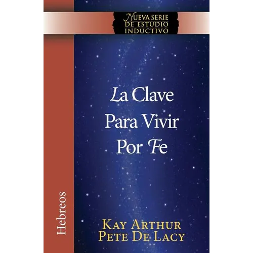 La Clave Para Vivir Por Fe / The Key to Living by Faith - Paperback