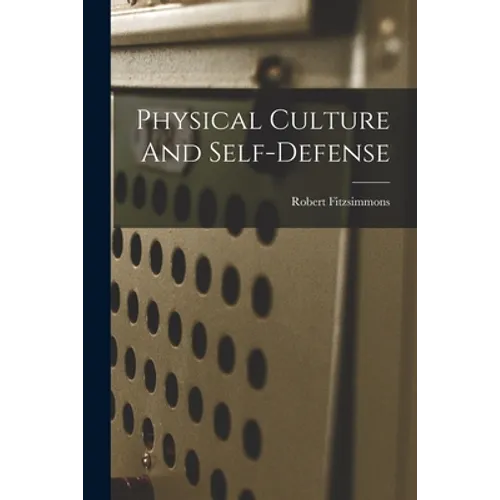Physical Culture And Self-defense - Paperback