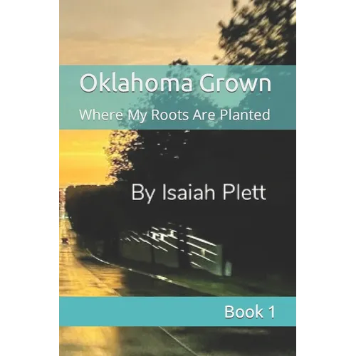 Oklahoma Grown: Where My Roots Are Planted - Paperback