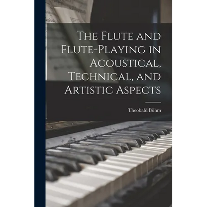 The Flute and Flute-Playing in Acoustical, Technical, and Artistic Aspects - Paperback