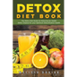 Detox Diet Book: The Detox Diet Guide for Detoxing for Health. Detox Cleanse for Your Optimum Detoxification Health - Paperback