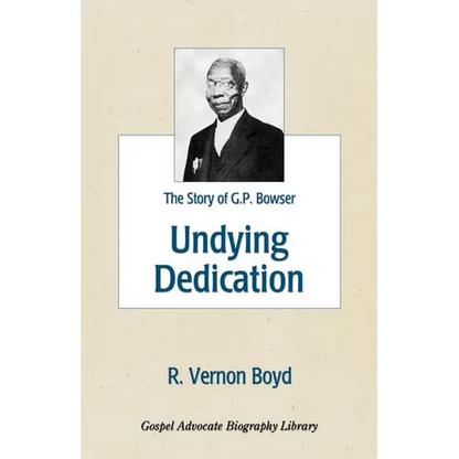 Undying Dedication: The Story of G.P. Bowser - Paperback