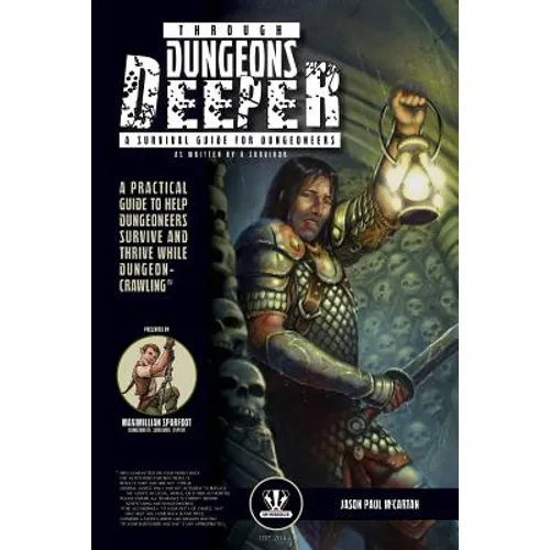 Through Dungeons Deeper: A Survival Guide For Dungeoneers As Written By A Survivor - Paperback