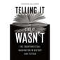 Telling It Like It Wasn't: The Counterfactual Imagination in History and Fiction - Paperback