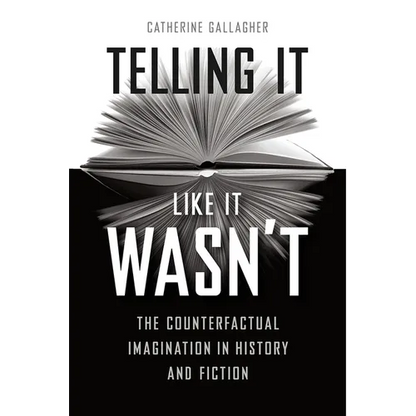 Telling It Like It Wasn't: The Counterfactual Imagination in History and Fiction - Paperback
