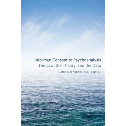 Informed Consent to Psychoanalysis: The Law, the Theory, and the Data - Hardcover