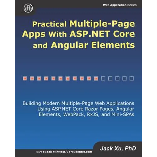 Practical Multiple-Page Apps with ASP.NET Core and Angular Elements: Building Modern Multiple-Page Web Applications using ASP.NET Core Razor Pages, An - Paperback