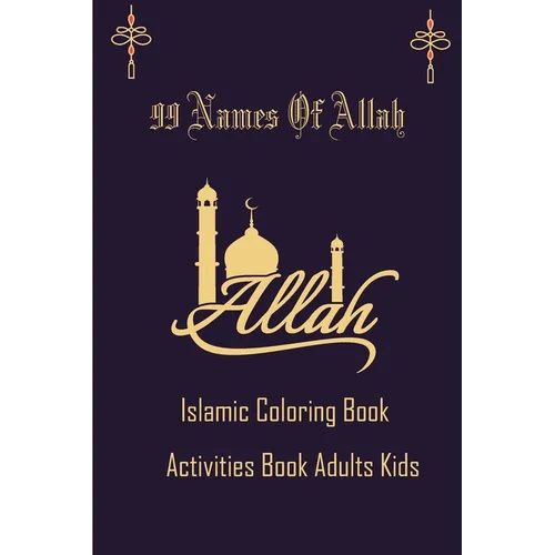 99 Name Of Allah Islamic Coloring Activities Book Adults Kids: Arabic coloring book for adults and kids,, Ramadan gifts activities for kids Asmaul Hus - Paperback
