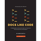 Docs Like Code: Collaborate and Automate to Improve Technical Documentation - Paperback