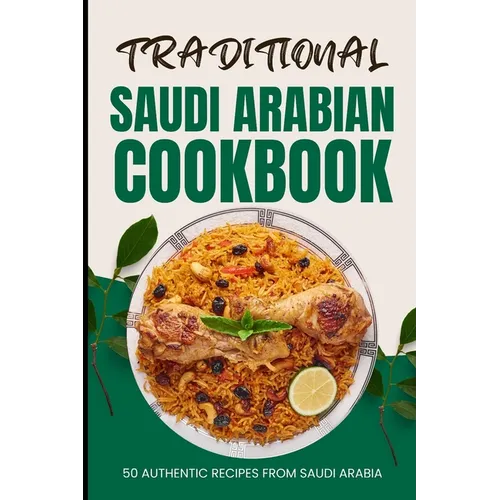Traditional Saudi Arabian Cookbook: 50 Authentic Recipes from Saudi Arabia - Paperback