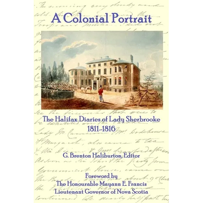 A Colonial Portrait: The Halifax Diaries of Lady Sherbrooke 1811-1816 - Paperback