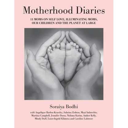 Motherhood Diaries: 11 Moms on Self Love, Illuminating Moms, Our Children and The Planet at Large - Paperback