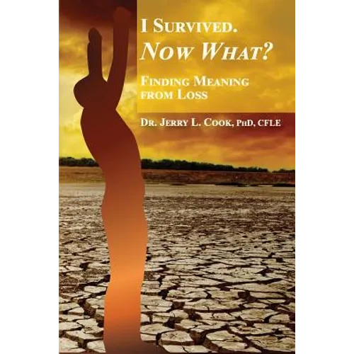 I Survived. Now What?: Finding Meaning From Loss. - Paperback