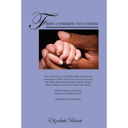 From a Sparrow to a Storm: The untold story of the Watts Baby; arrested and imprisoned 48 hours before the revolt known as the 1965 Watts Riots. - Paperback