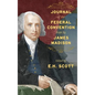 Journal of the Federal Convention Kept by James Madison - Hardcover