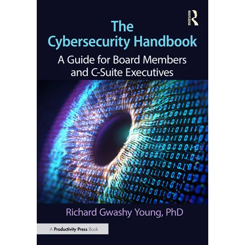 The Cybersecurity Handbook: A Guide for Board Members and C-Suite Executives - Paperback