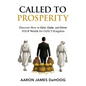 Called to Prosperity: Discover How to Give, Gain and Grow Your Wealth for God's Kingdom - Hardcover
