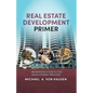 Real Estate Development Primer: An Introduction to Development Process - Paperback