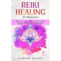 Reiki Healing for beginners: Become Your Own Self-Therapist Using the Best Alternative Therapeutic Strategies to Increase your Energy, Happiness an - Paperback