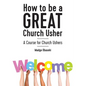 How to be a GREAT Church Usher: A course for Church Ushers - Paperback