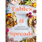 Tables & Spreads: A Go-To Guide for Beautiful Snacks, Intimate Gatherings, and Inviting Feasts - Hardcover