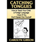 Catching Tongues: How to Teach Your Child a Foreign Language, Even If You Don't Speak One Yourself - Paperback