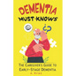 Dementia Must-Knows: The Caregiver's Guide to Early-Stage Dementia - Paperback