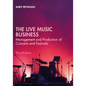 The Live Music Business: Management and Production of Concerts and Festivals - Paperback