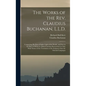 The Works of the Rev. Claudius Buchanan, L.L.D.: Comprising His Eras of Light, Light of the World, and Star in the East, to Which Is Added Christian R - Hardcover