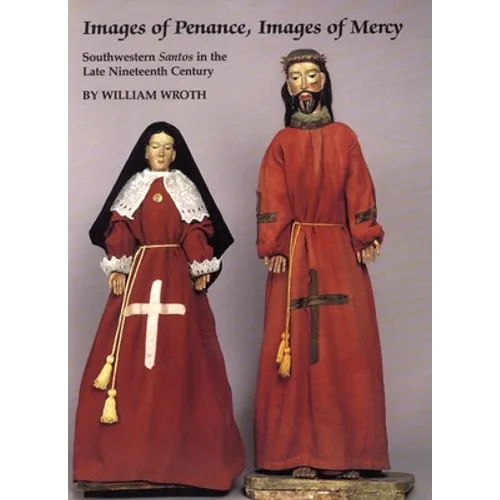 Images of Penance, Images of Mercy: Southwestern Santos in the Late Nineteenth Century - Paperback