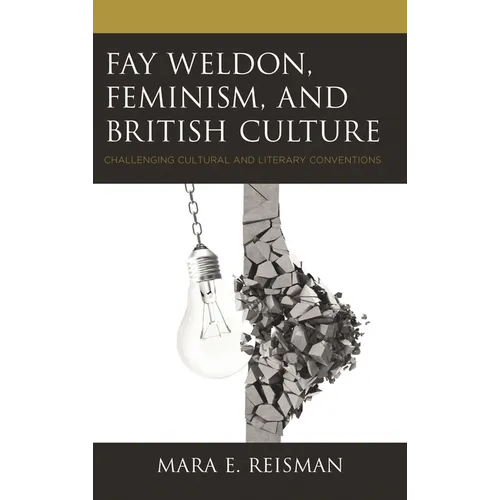 Fay Weldon, Feminism, and British Culture: Challenging Cultural and Literary Conventions - Paperback