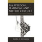 Fay Weldon, Feminism, and British Culture: Challenging Cultural and Literary Conventions - Paperback