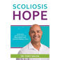 Scoliosis Hope: How New Approaches to Treatment Are Transforming Lives - Paperback