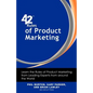 42 Rules of Product Marketing: Learn the Rules of Product Marketing from Leading Experts from Around the World - Paperback