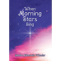 When Morning Stars Sing - Hardcover