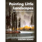 Painting Little Landscapes: Small-scale Watercolors of the Great Outdoors - Hardcover