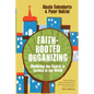 Faith-Rooted Organizing: Mobilizing the Church in Service to the World - Paperback