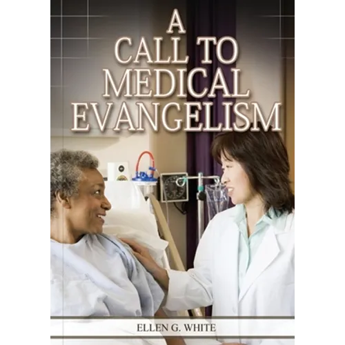 A Call to Medical Evangelism: (Ministry of Healing quotes, country living, adventist principles, medical ministry, letters to the young workers) - Paperback