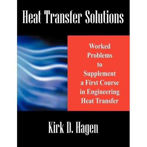 Heat Transfer Solutions: Worked Problems to Supplement a First Course in Engineering Heat Transfer - Paperback