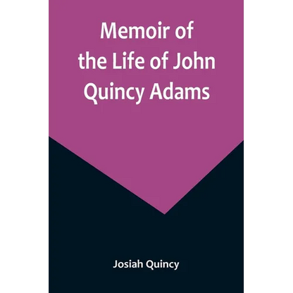 Memoir of the Life of John Quincy Adams. - Paperback