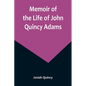 Memoir of the Life of John Quincy Adams. - Paperback