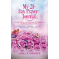 My 21-Day Prayer Journal: Learning to Love yourself through the Painful, and Emotional Journeys of Life. - Hardcover