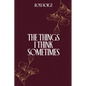 The Things I Think Sometimes - Paperback