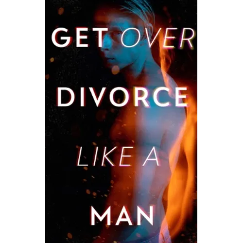 Get Over Divorce Like A Man - Paperback