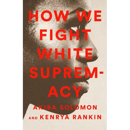 How We Fight White Supremacy: A Field Guide to Black Resistance - Paperback