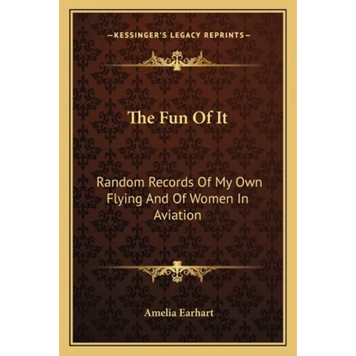 The Fun of It: Random Records of My Own Flying and of Women in Aviation - Paperback