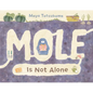 Mole Is Not Alone - Hardcover