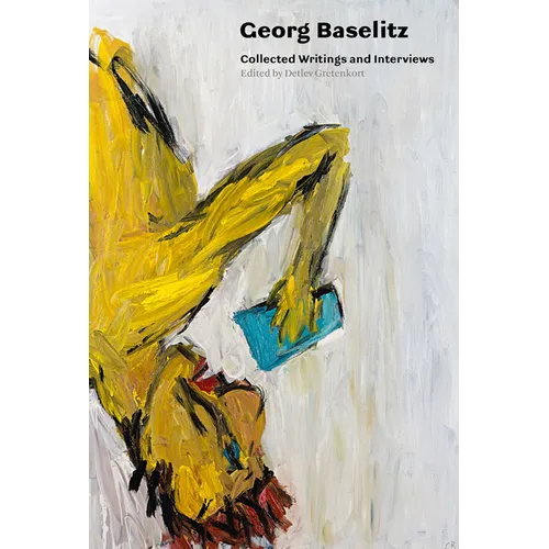 Georg Baselitz: Collected Writings and Interviews - Paperback
